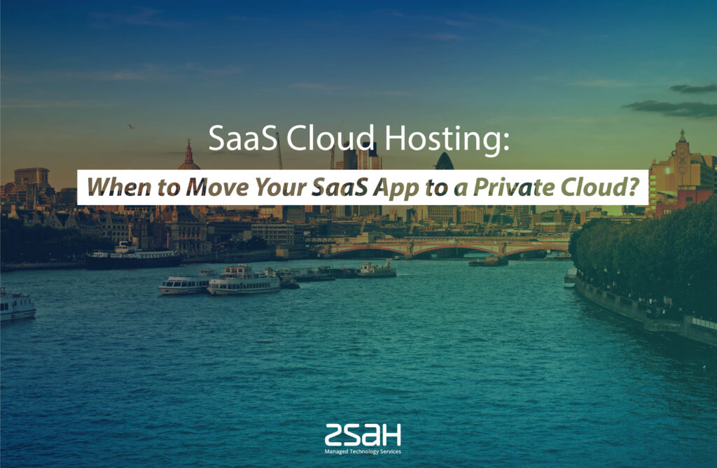 SaaS Cloud Hosting: When to move SaaS App to a Private Cloud - zsah