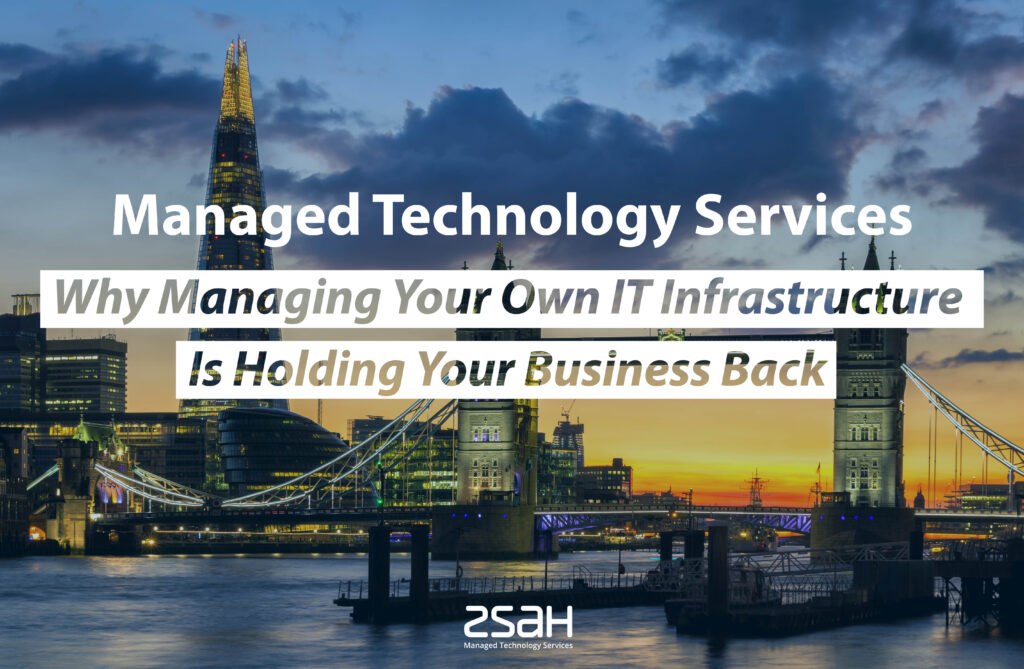 Managed Technology Services - Why managing your own IT infrastructure is holding your business back - zsah
