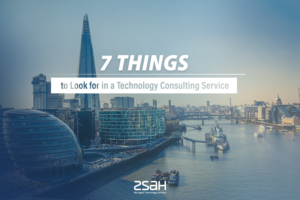 7 Things to Look For in a Technology Consulting Service - zsah