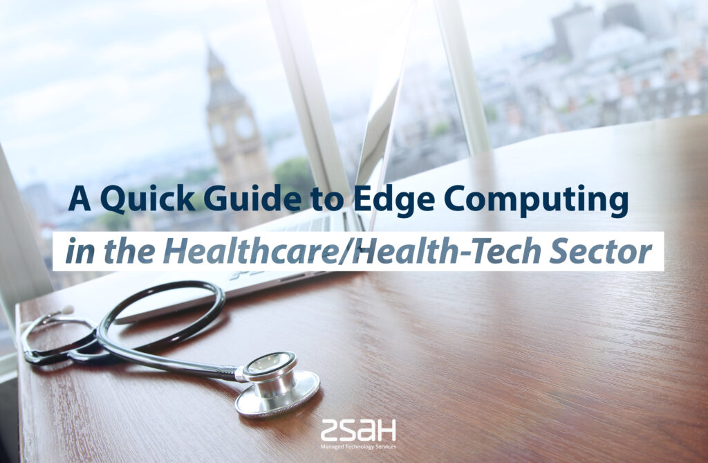 a quick guide to edge computing in healthcare/health-tech sector - zsah