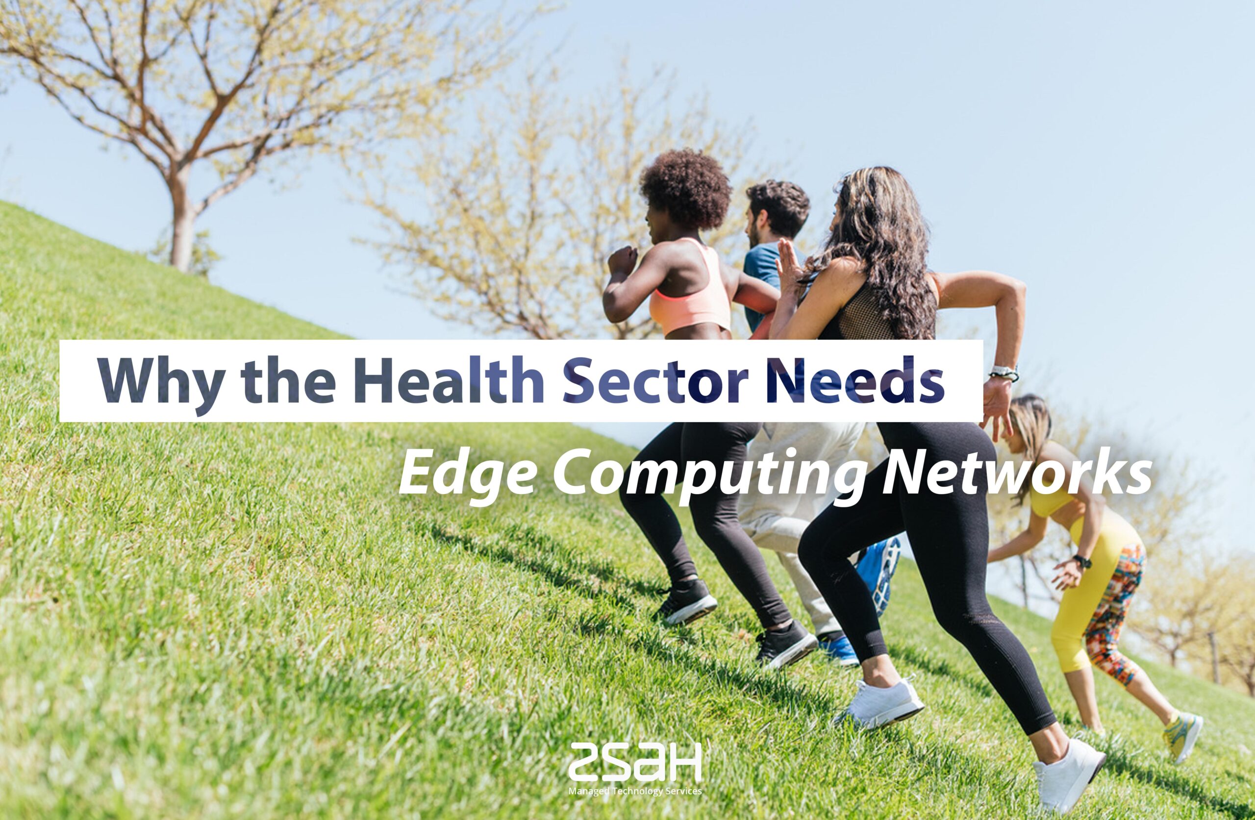 Why the Health Sector Needs Edge Computing Networks– zsah