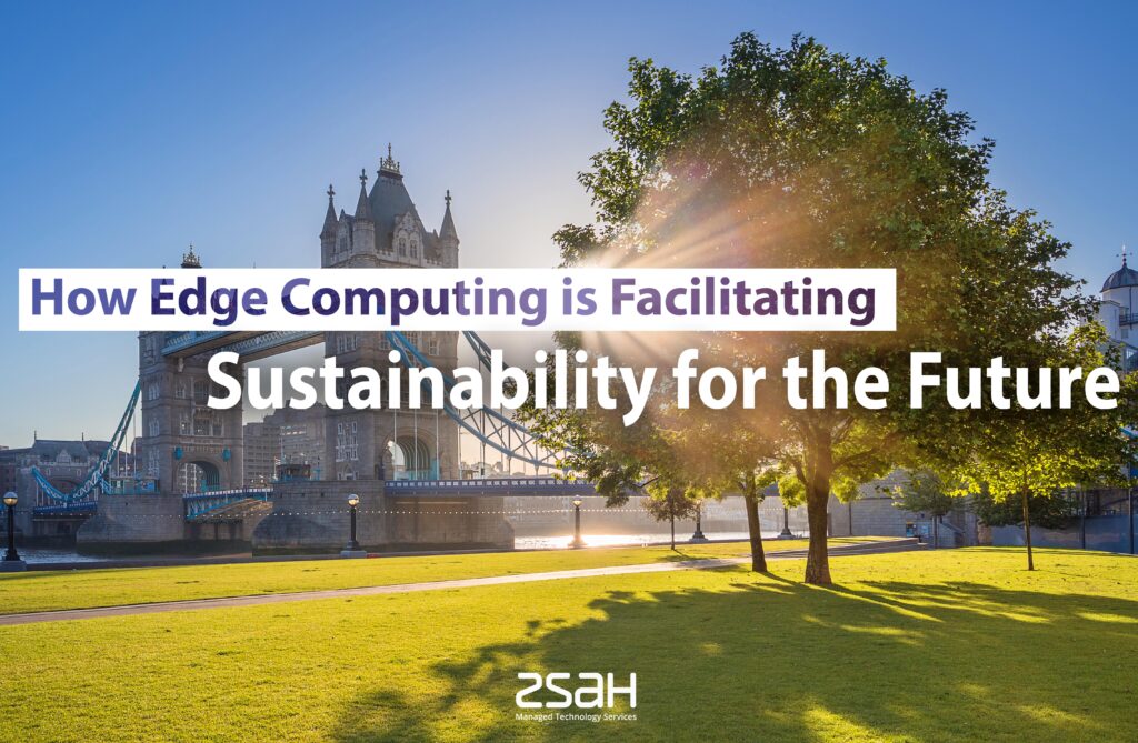 how edge computing is facilitating sustainability for the future - zsah
